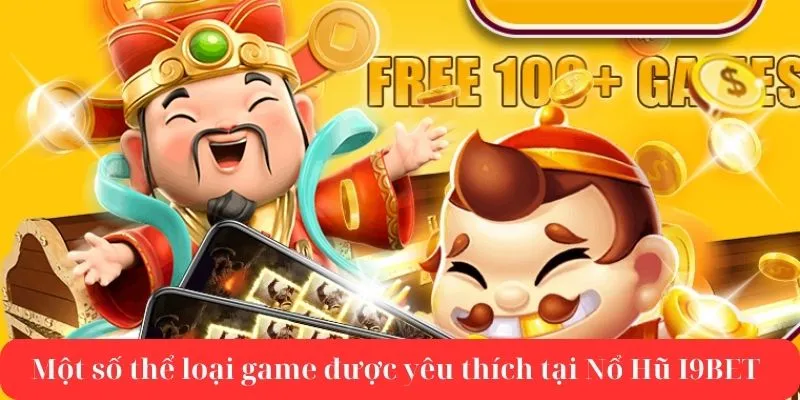 Một số thể loại game xịn sò nhất tại Nổ Hũ I9BET