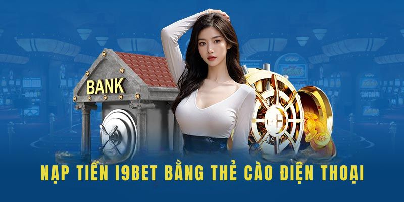 Chi tiết từng bước để nạp tiền I9BET cho newbie