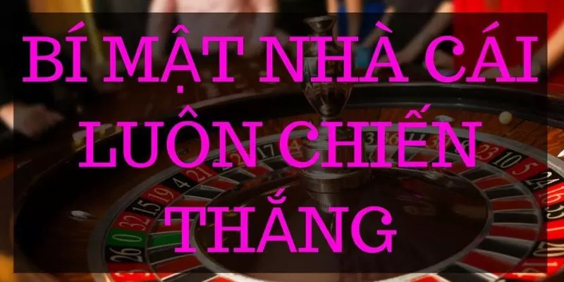 Những nguyên nhân tại sao nhà cái luôn thắng 