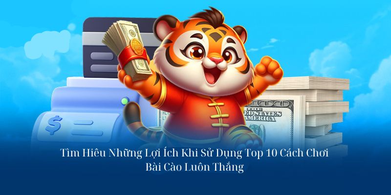 Những lợi ích hấp dẫn khi dùng 10 cách chơi từ cao thủ